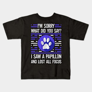 Papillon Dog Lover What Did You Say I Lost All Focus Kids T-Shirt
